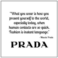 a quote that reads prada, what you wear is how you present yourself to the world