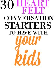 the words 30 heart - felt conversation starterrs to have with your kids on them