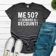 Perfect Birthday Gift Idea for Men / Women on Christmas Day or Birthday with funny saying -  Me 50? I Demand A Recount Shirt. 👉 How to Order 👈 1️⃣ Review the details before ordering. 2️⃣ Choose shirt type and size from the menu. 3️⃣ Select shirt color from the drop-down menu. 4️⃣ Complete your order with payment, shipping info, and submit. 💌Gift message included. 📦 Back Print Upgrade: https://www.etsy.com/listing/1706719702 🌟 Why Choose Us: ✓ Handmade and tailored exclusively for you; ✓ Res 30th Birthday Gifts For Men, 65th Birthday Gifts, Birthday Gifts For Men, Women Tshirt, 30th Birthday Gifts, Gift Message, Mens Birthday Gifts, Perfect Birthday, Gifts For Men