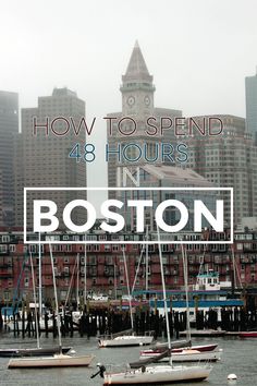 boston harbor with boats in the water and text overlay how to spend 48 hours in boston