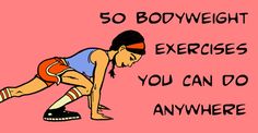 an image of a woman doing push ups with the words 50 bodyweight exercises you can do anywhere