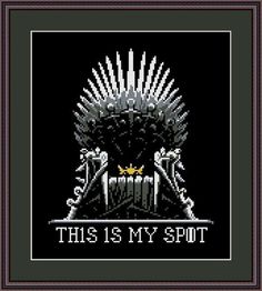 a cross stitch pattern with the words, this is my spot and a game of throne