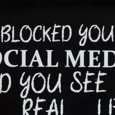 a sign that says, blocked your social media to you see real life