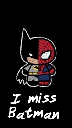 i miss batman and spider - man on a black background with the words, i miss batman