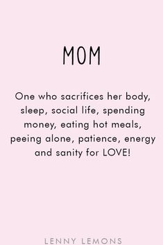 a pink background with the words, mom one who sacrifies her body, sleep, social life, spending money, eating hot meals, pe