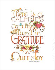 there is a calmness to life that i have in the gratefule and quiet joy