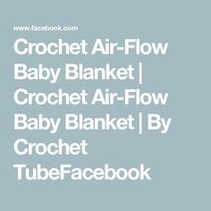 the text crochet air - flow baby blanket i crochet air - flow baby blanket i by crochet facebook