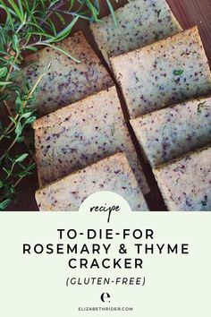 homemade rosemary and thyme cracker recipe with text overlay that reads to - die - for rosemary and thyme cracker gluten free