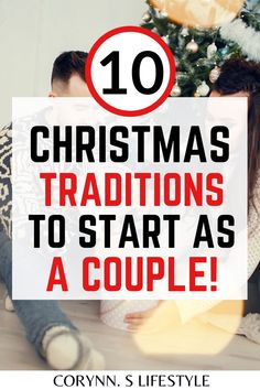 a man and woman kissing in front of a christmas tree with the words 10 christmas traditionss to start as a couple