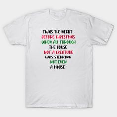 a white t - shirt with the words, was the night before christmas when all through the house is not a creature