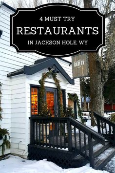 a small white house with the words 4 must try restaurants in jackson hole, wv