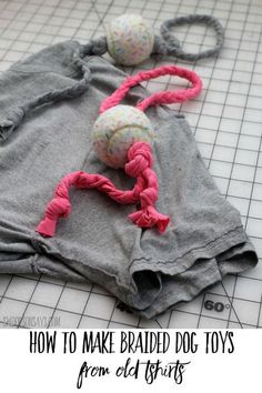 an image of how to make braided dog toys from old t - shirts with text overlay