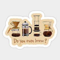 a sticker that says do you even brew? with different types of coffee in it