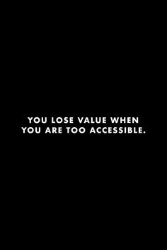 Being Less Accessible Quotes, You Are Not Valued Quotes, Be Secretive Quotes, You Lose Value When You Are Too Accessible, Not Accessible Quotes, People Value You When They Lose You, Giving People Access To You, Fact Quotes Truths Motivation, Too Accessible Quotes