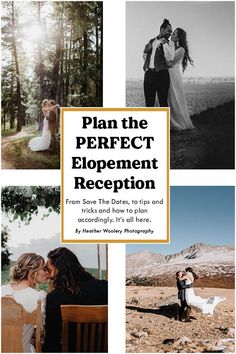 a collage of photos with the words plan the perfect elopement reception from save the dates to tips and tricks and how to plan it