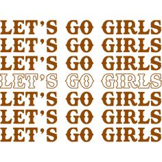 the words let's go girls, let's go girls and let's go