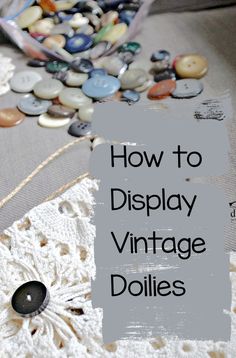 the words how to display vintage doilies on a table