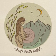 a drawing of a woman holding a baby in her arms with the words keep birth wild on it