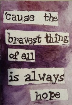 a piece of paper with words on it that says cause the braves thing of all is always hope