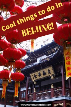 red lanterns hanging from the ceiling in front of a building with chinese writing that says cool things to do in beijing