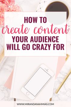 an image with the words, how to create content your audience will go crazy for