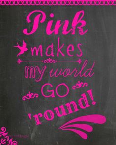 pink makes my world go round written on a blackboard with white writing and an ornate border