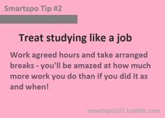 a pink poster with the words,'treat studying like a job work aged hours and take arranged breaks - you'll be amazed at how much more work you do than if