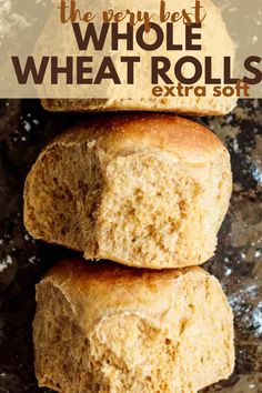 three whole wheat rolls stacked on top of each other with text overlay that reads the best whole wheat rolls extra soft