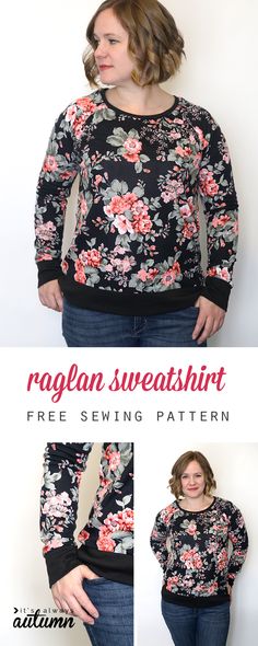 a woman wearing a black floral sweater and jeans with the text raglan sweatshirt free sewing pattern