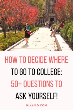 a woman walking down a sidewalk with the words how to decide where to go to college 50 + questions to ask yourself