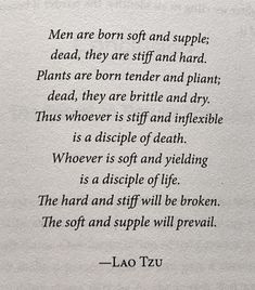 a poem written in black ink on white paper with the words men are born soft and supple dead, they are stiff and hard plants are born tender and plant