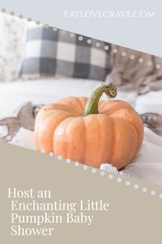 an orange pumpkin sitting on top of a white cloth covered bed with the words host an enchanting little pumpkin baby shower