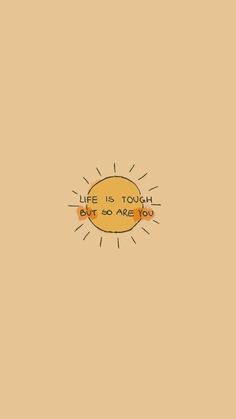 the words life is tough, but so are you written in orange on a tan background