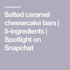 salted caramel cheesecake bars 5 ingredients spotlight on snapchat