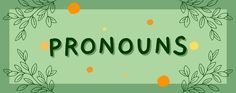 the word pronouns surrounded by leaves and oranges on a green background