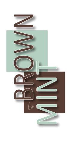 the words brown and mint are arranged on top of each other in different font styles