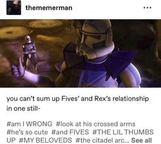 an image of a star wars meme with the caption that reads, you can't sum up fives and rex's relationship in one still i am wrong look at this crossed arms