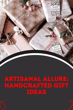 presents are piled on top of each other with the words artisanal allure handcrafted gift ideas