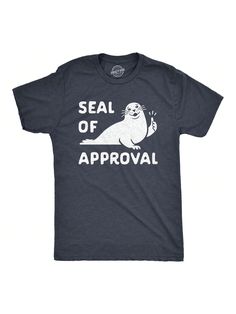 Well that seals the deal!Mens Seal Of Approval Tshirt Funny Pun Graphic Novelty Sea Animal Graphic Tee Heather Navy Casual   Composite Fabric   Medium Stretch  Men Clothing, size features are:Bust: ,Length: ,Sleeve Length: Seal Puns, Whale Puns Funny, Cute Whale Puns, Fish Print Crew Neck Graphic Tee, Mens Funny Camping Shirts, Animal Puns, Animal Graphic Tee, Crazy Dog, Funny Puns