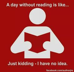 a sign that says, a day without reading is like just kidding i have no idea