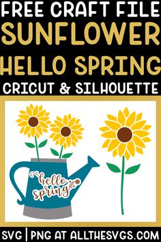 a sign with sunflowers in a watering can and the words free craft file hello spring