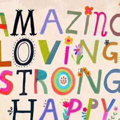 the words amazing loving strong happy are written in multicolored letters