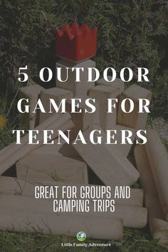 the words 5 outdoor games for teenagers great for groups and camping trips on top of logs