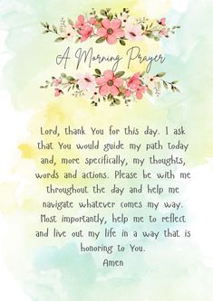 a watercolor painting with flowers on it that says, a morning prayer lord, thank you for this day i ask that you would guide my path today and more specifically