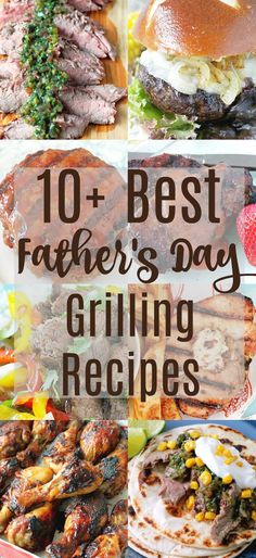 the top ten fathers day grilling recipes for father's day, including steaks and burgers