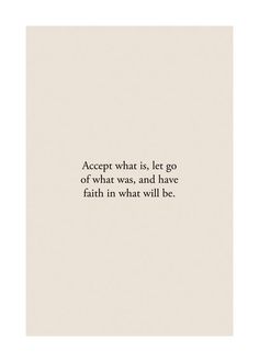 a quote from the book accept what is, let go of what was, and have faith in what will be