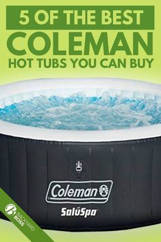 an inflatable hot tub with the words, 5 of the best coleman hot tubs you can buy