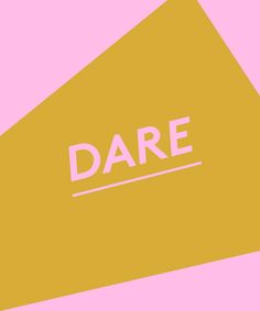 a pink and yellow background with the word dare written in white on top of it