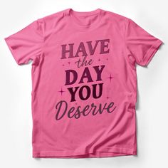 Elevate your everyday wardrobe with this inspiring T-shirt featuring the uplifting quote Have the Day You Deserve in a bold, stylish font, adorned with sparkling stars. This trendy and motivational tee is perfect for spreading positivity wherever you go. Made for comfort and style, it's an ideal gift for anyone who loves a daily dose of inspiration. Perfect for casual outings, this shirt is sure to become a favorite. Custom graphic T-Shirt.Customize your color Stars Graphic, Be Bold Quotes, Spreading Positivity, Statement Tshirt, Inspirational Tees, Stylish Fonts, Sparkling Stars, Fashion Male, Statement Shirt