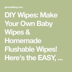 the words diy wipes make your own baby wipes and homemade flushable wipes here's the easy